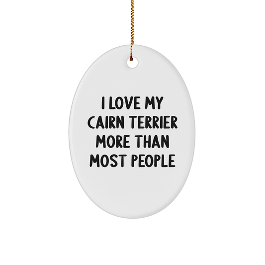 I Love My Cairn Terrier Dog More Than Most People Funny Cairn Terrier Dog Gifts for Cairn Terrier Lovers at Christmas - Unique Oval Ornament for Home Decor, Gifts from Mom - Image 1