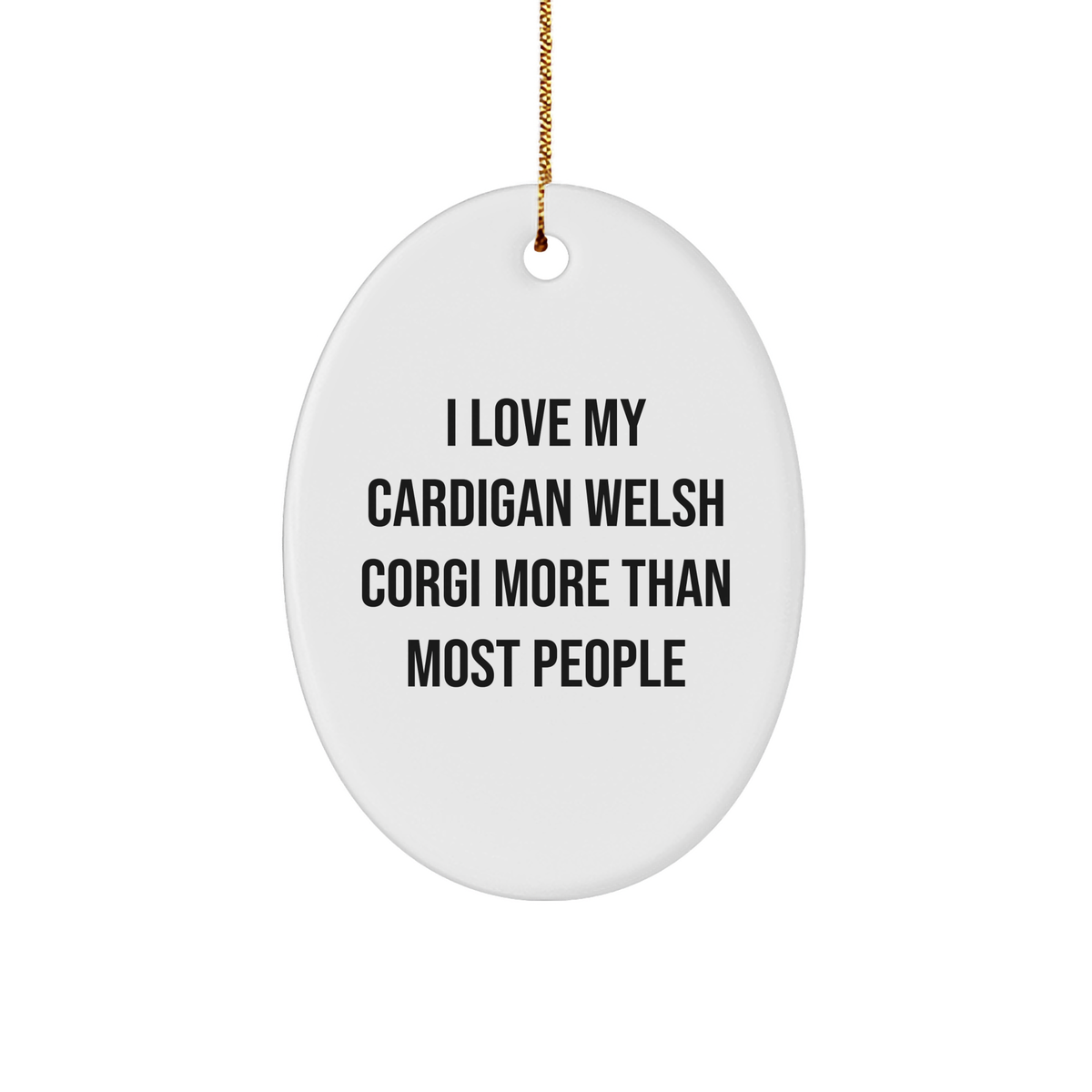 Cardigan Welsh Corgi Dog Lovers Delight, Oval Ornament, Funny Quote, Unique Gift for Friends, Family, and Coworkers, Perfect for Christmas, I Love My Cardigan Welsh Corgi More Than Most People - Image 1