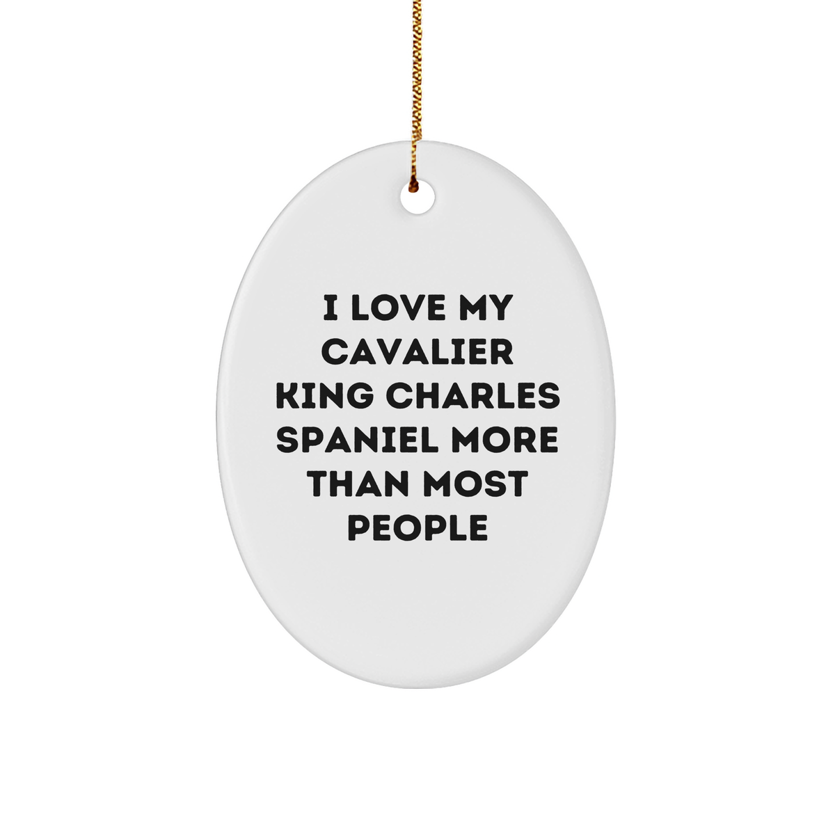 I Love My Cavalier King Charles Spaniel Gifts from Men for Christmas Unique Oval Ornament with Funny Quote - Image 1