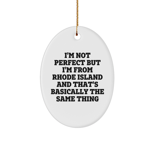 Funny Rhode Island Unique Gifts: I'm Not Perfect But I'm From Rhode Island And That's Basically The Same Thing Oval Ornament for Christmas Tree Decorations - Image 1