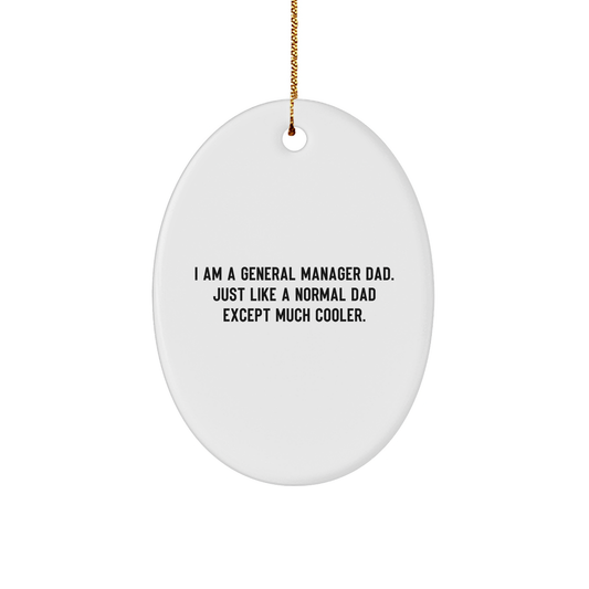 Funny General Manager Gifts Oval Ornament for Dad I Am A General Manager Dad. Just Like A Normal Dad Except Much Cooler. Christmas Unique Presents General Manager Oval Ornament - Image 1