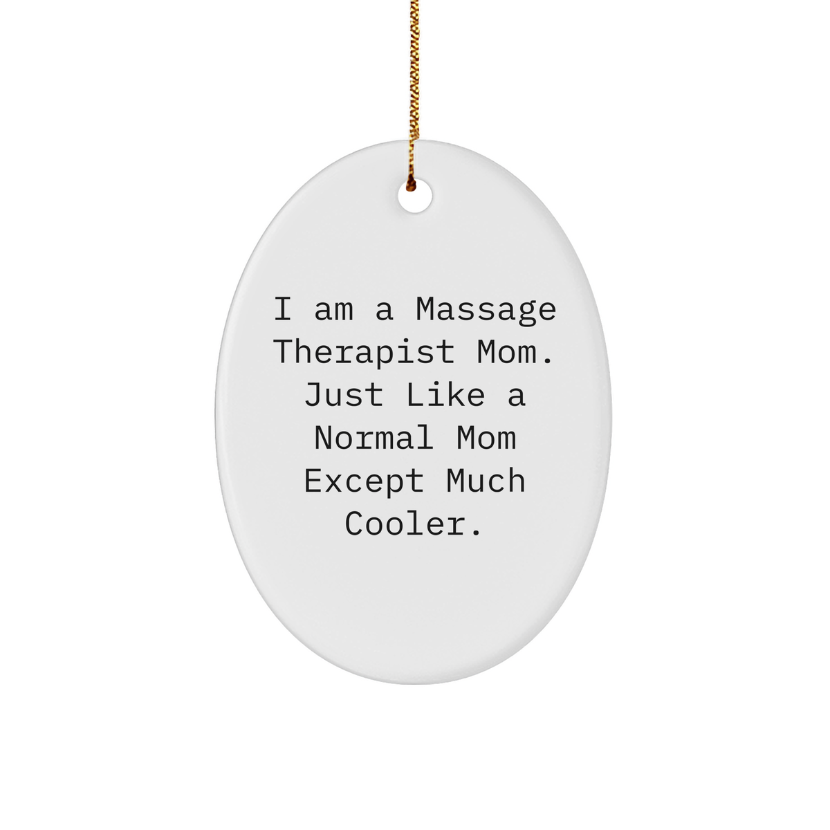 Massage Therapist Mom Unique Oval Ornament Gifts for Christmas, Gifts from Mom for Massage Therapist, Funny Quote 'I Am A Massage Therapist Mom. Just Like A Normal Mom Except Much Cooler.' - Image 1