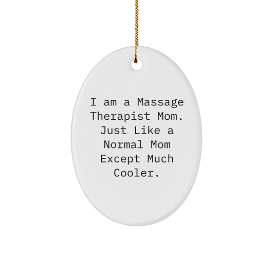 Massage Therapist Mom Unique Oval Ornament Gifts for Christmas, Gifts from Mom for Massage Therapist, Funny Quote 'I Am A Massage Therapist Mom. Just Like A Normal Mom Except Much Cooler.' - Image 1