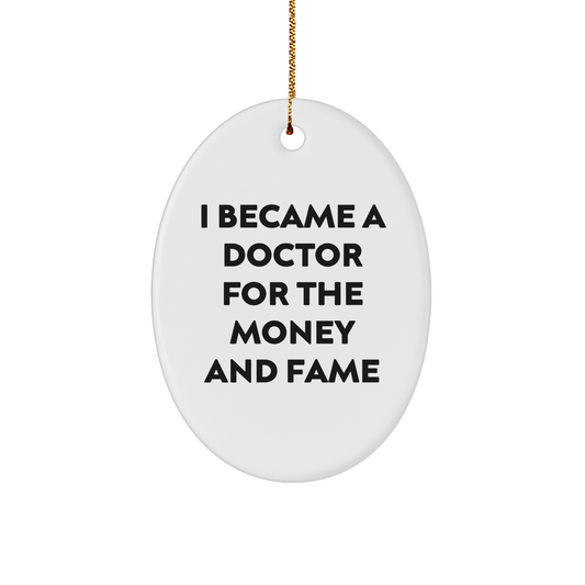 Inspirational Quote Doctor for Money and Fame Oval Ornament Gifts for Doctors or Medical Students Christmas Decorations - Image 1