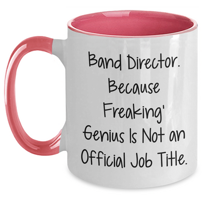 Funny Band Director Gifts from Men to Band Director - Two Tone Coffee Mug, 'Band Director. Because Freaking' genius Is Not An Official Job Title.', Mother's Day Unique Gifts - Main