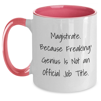 Magistrate Gifts, Funny Two Tone Coffee Mug, 'Magistrate. Because Freaking' genius Is Not An Official Job Title.' for Men, Women, Friends, Coworkers, Family - Unique Graduation Gift - Main