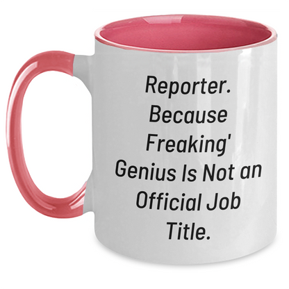 Reporter Humor Gifts from Friends for Graduation Unique Mugs, Funny Two Tone Coffee Mug, 'Reporter. Because Freaking' genius Is Not An Official Job Title.' - Main