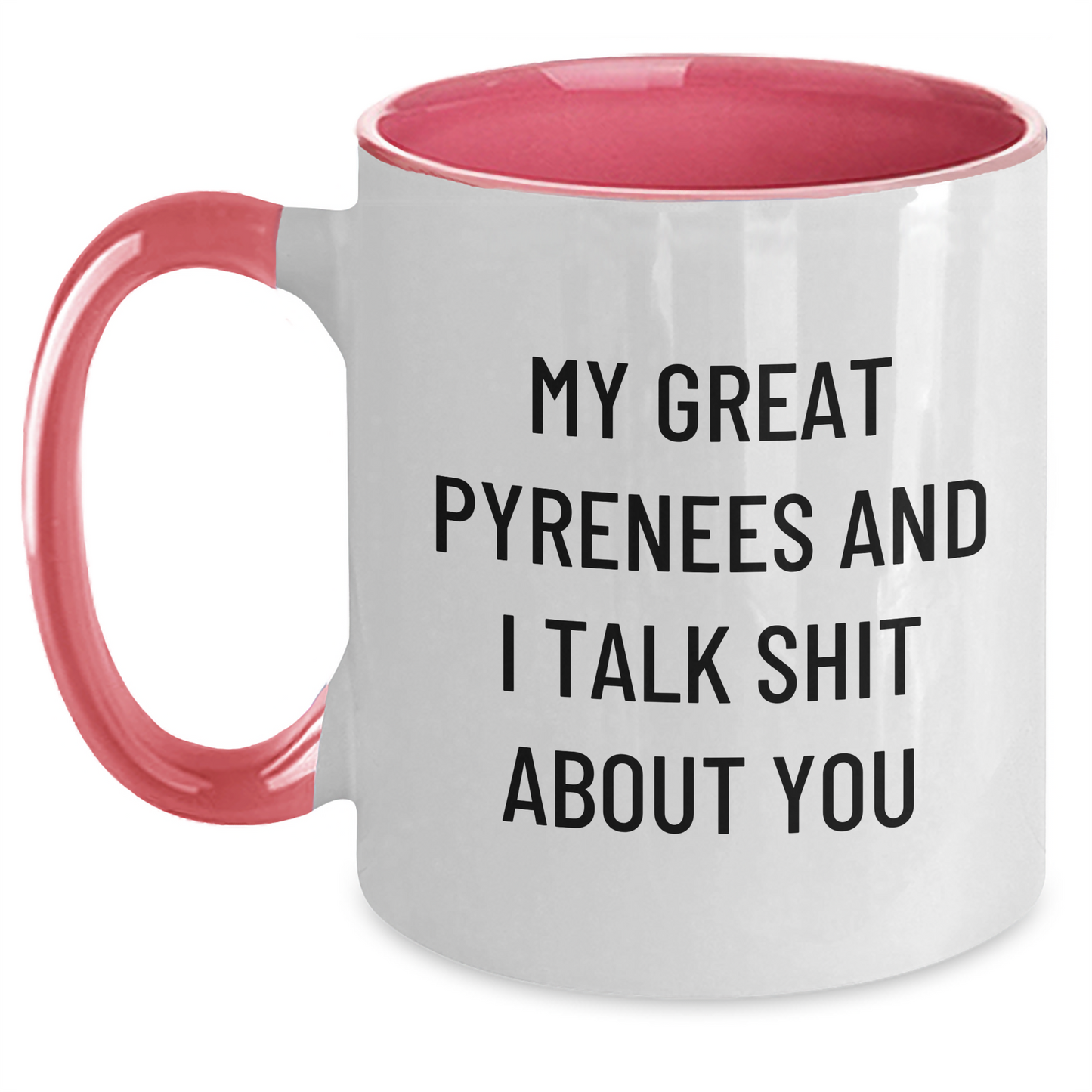 Funny Great Pyrenees Dog Lover Gifts from Friends for Graduation Unique Two Tone Coffee Mugs - My Great Pyrenees And I Talk Shit About You - Main