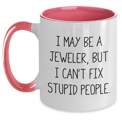 Jeweler's Sarcasm Humor Funny Two Tone Coffee Mug Gifts from Men for Graduation, I May Be A Jeweler, But I Can't Fix Stupid People. - Main