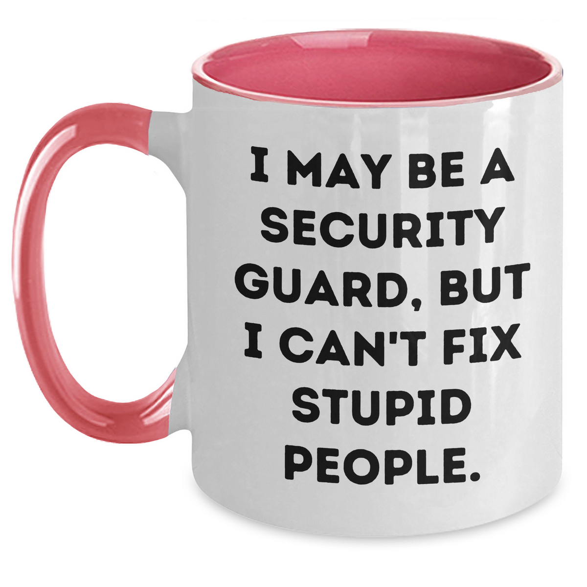 Security Guard Humor Gifts from Family to Funny Security Guards, I May Be A Security Guard, But I Can't Fix Stupid People. Two Tone Coffee Mug for Men, Graduation Unique Gifts - Main