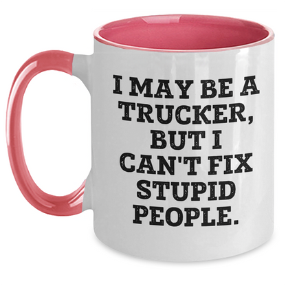 Funny Trucker Gifts for Friends from Coworkers - I May Be A Trucker, But I Can't Fix Stupid People. Two Tone Coffee Mug, Graduation Unique Gifts - Main