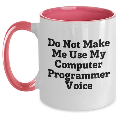 Funny Computer Programmer Gifts for Men from Friends - Do Not Make Me Use My Computer Programmer Voice Two Tone Coffee Mug for Graduation - Main
