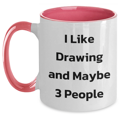 Funny Drawing Gifts for Friends, Coworkers, or Family - I Like Drawing And Maybe 3 People Two Tone Coffee Mug, Graduation Unique Gifts from Friends, Coworkers, or Family - Main