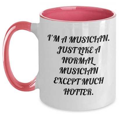 Funny Musician Gifts - I'm A Musician. Just Like A Normal Musician Except Much Hotter. Two Tone Coffee Mug for Graduation from Friends or Family - Main