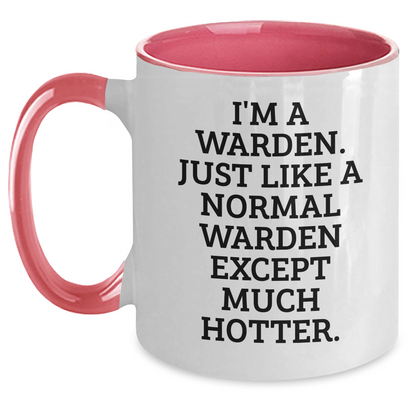 Warden Gift, Funny Two Tone Coffee Mug, I'm A Warden. Just Like A Normal Warden Except Much Hotter. Gifts for Warden from Friends - Main