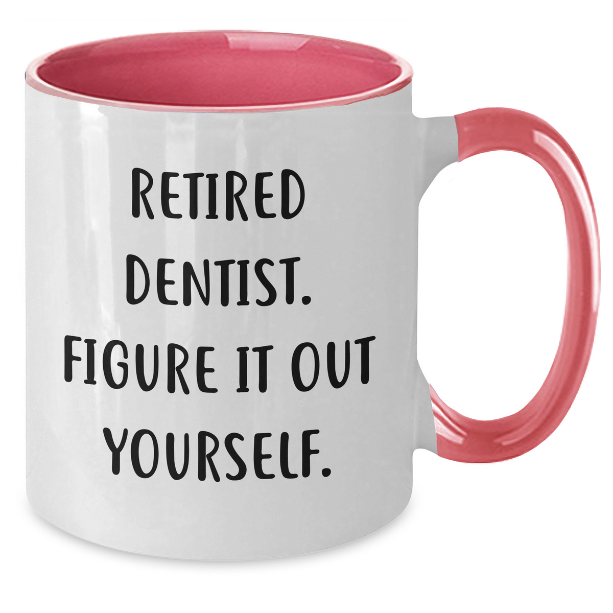 Dentist Humor Two Tone Coffee Mug, Funny Quote Gifts from Friends for Father's Day, Retired Dentist Figure It Out Yourself - Additional