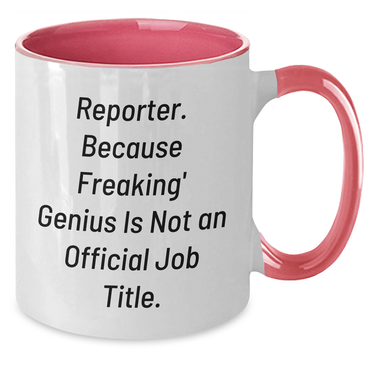Reporter Humor Gifts from Friends for Graduation Unique Mugs, Funny Two Tone Coffee Mug, 'Reporter. Because Freaking' genius Is Not An Official Job Title.' - Additional