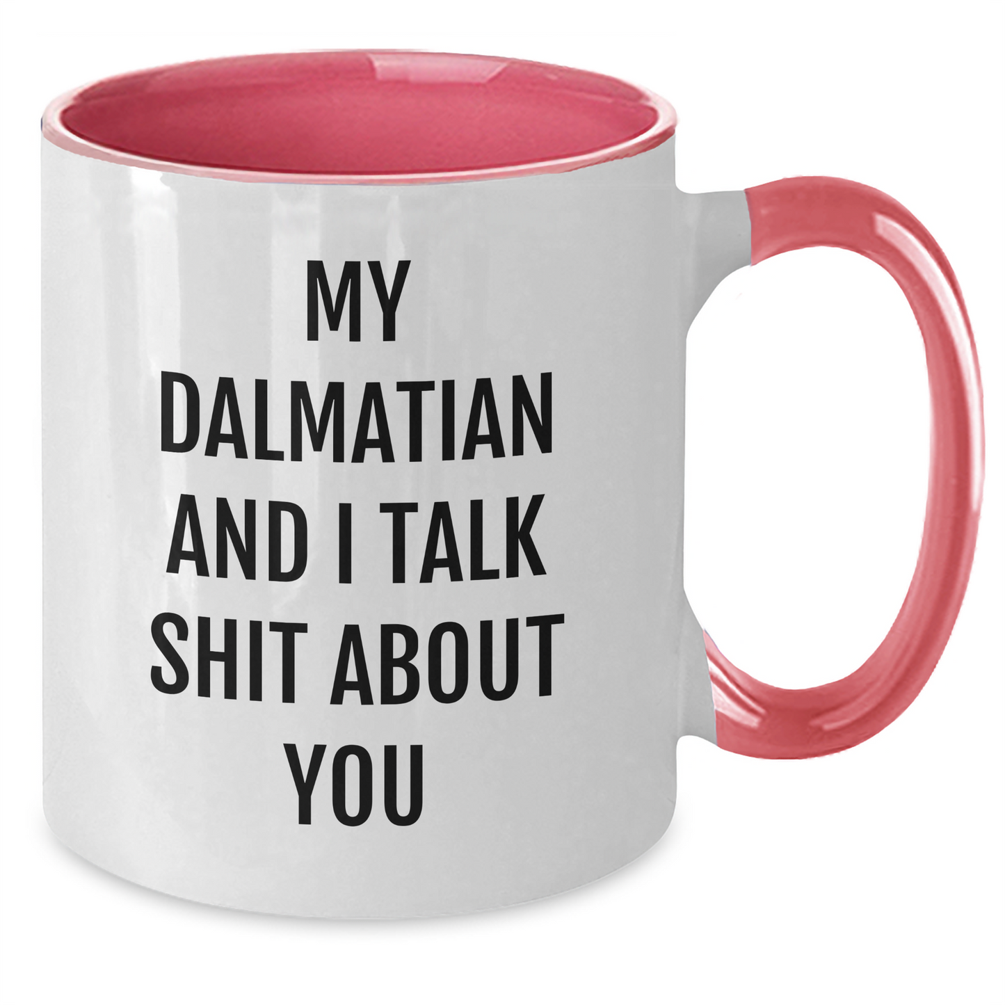Funny Dalmatian Dog Gifts from Friends for Graduation Unique Two Tone Coffee Mugs with My Dalmatian And I Talk Shit About You Quote, Black and White, Red and White, Navy and White, Pink and White - Additional