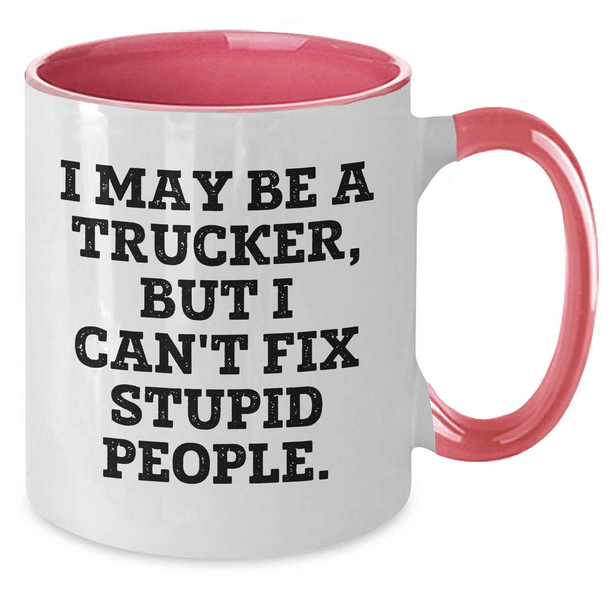 Funny Trucker Gifts for Friends from Coworkers - I May Be A Trucker, But I Can't Fix Stupid People. Two Tone Coffee Mug, Graduation Unique Gifts - Additional