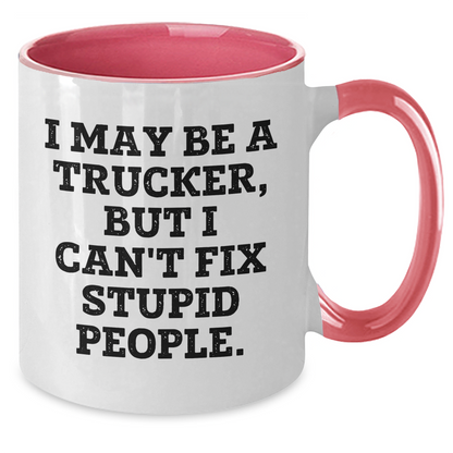 Funny Trucker Gifts for Friends from Coworkers - I May Be A Trucker, But I Can't Fix Stupid People. Two Tone Coffee Mug, Graduation Unique Gifts - Additional