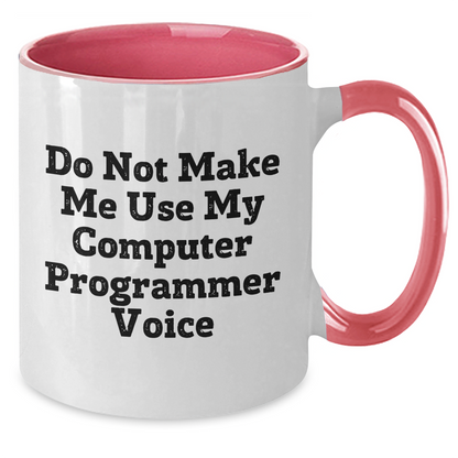 Funny Computer Programmer Gifts for Men from Friends - Do Not Make Me Use My Computer Programmer Voice Two Tone Coffee Mug for Graduation - Additional