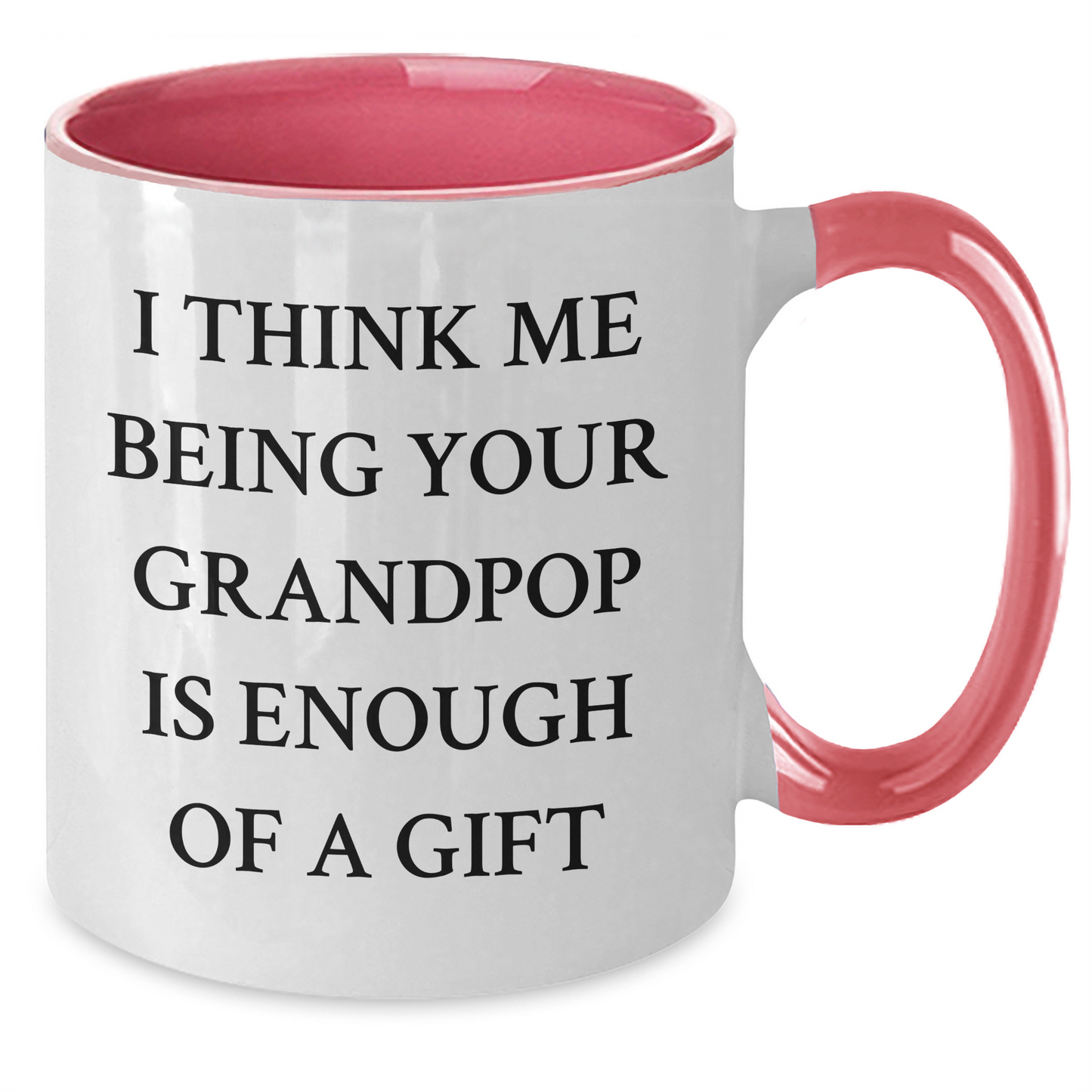 Funny Grandpop Gifts from Men to Grandpop - Two Tone Coffee Mug, I Think Me Being Your Grandpop Is Enough Of A Gift, Graduation Unique Gifts - Additional