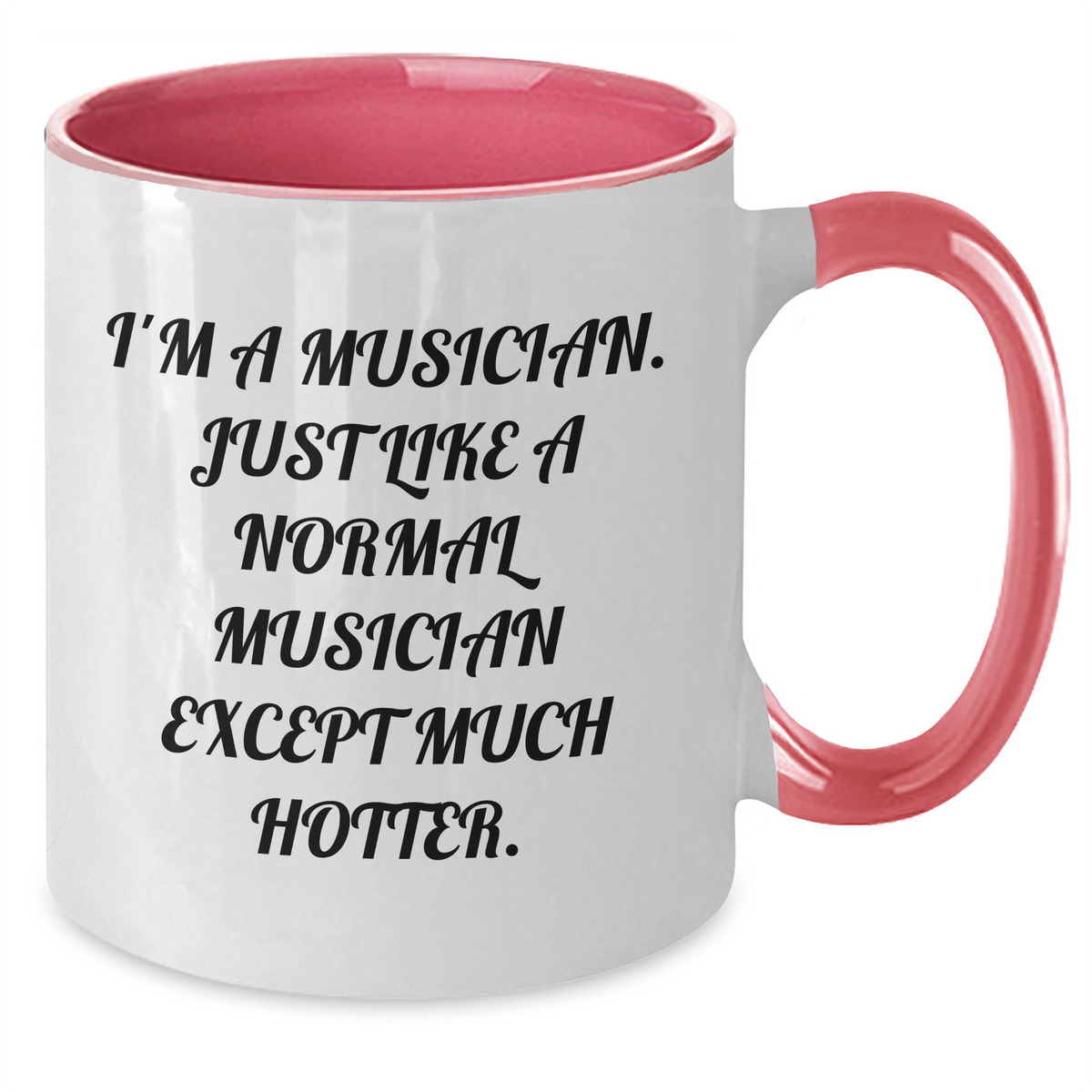 Funny Musician Gifts - I'm A Musician. Just Like A Normal Musician Except Much Hotter. Two Tone Coffee Mug for Graduation from Friends or Family - Additional