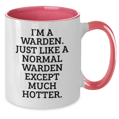 Warden Gift, Funny Two Tone Coffee Mug, I'm A Warden. Just Like A Normal Warden Except Much Hotter. Gifts for Warden from Friends - Additional