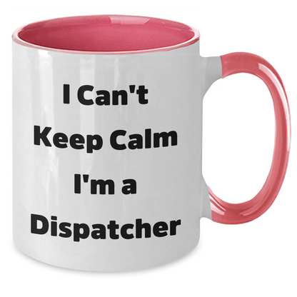 Funny Dispatcher Gifts - I Can't Keep Calm I'm A Dispatcher Two Tone Coffee Mug, Graduation Unique Gifts for Men, Women, Friends, Coworkers, Family - Additional