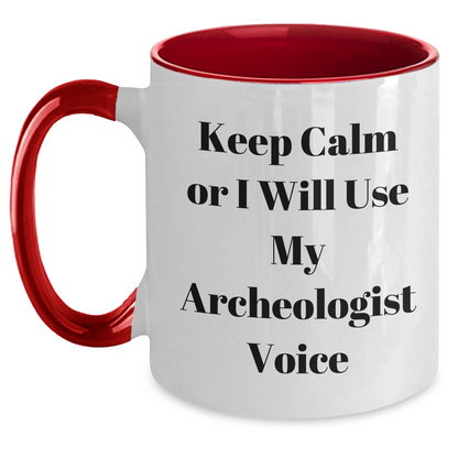 Archeologist Humor Gifts from Friends and Family - Keep Calm or I'll Use My Archeologist Voice Two Tone Coffee Mug, Father's Day Unique Gifts for Archeologist Men - Main