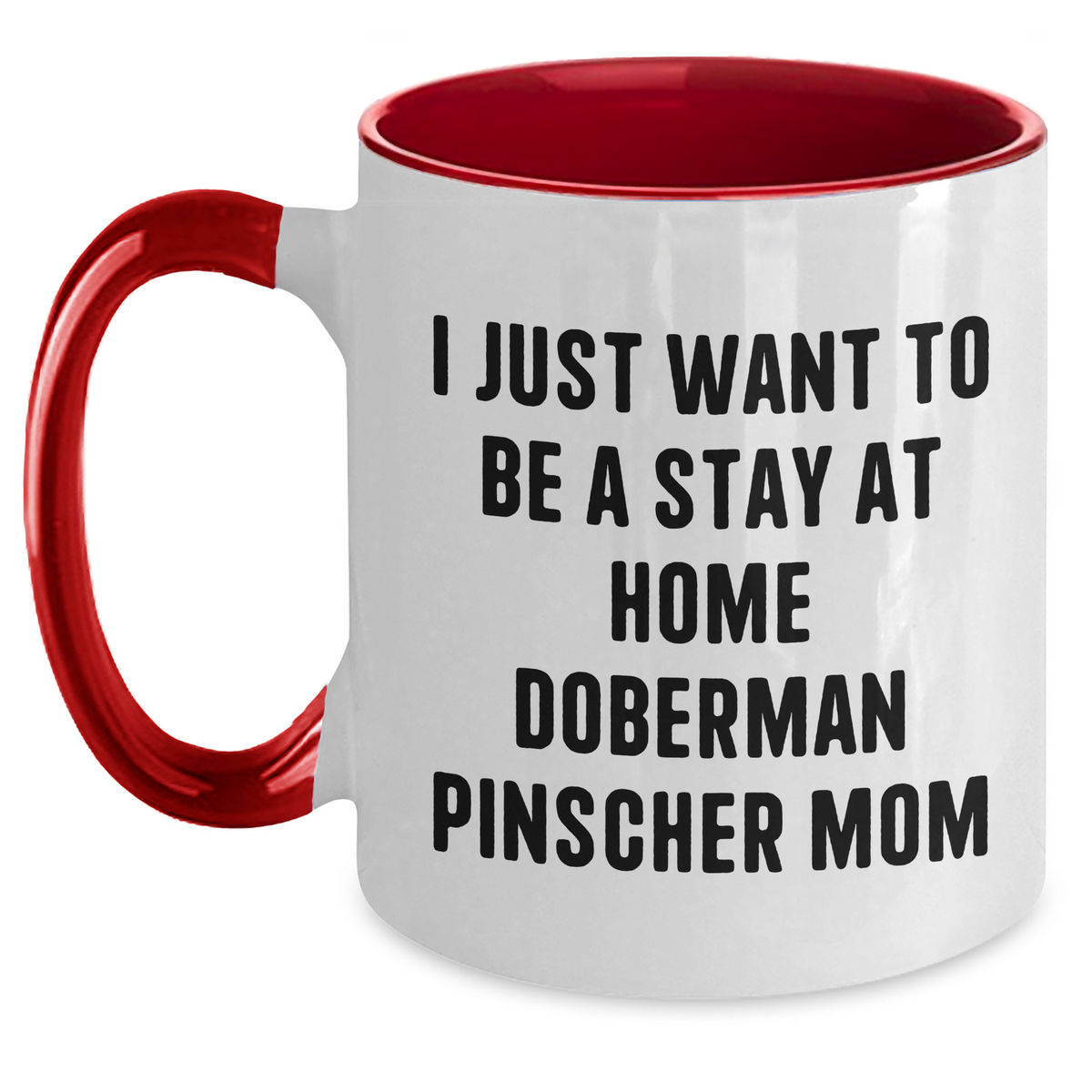 Funny Doberman Pinscher Dog Mom Mug, Gifts from Family to Doberman Pinscher Dog Lover, I Just Want To Be A Stay At Home Doberman Pinscher Mom, Two Tone Coffee Mug, Father's Day Unique Gifts for Men - Main
