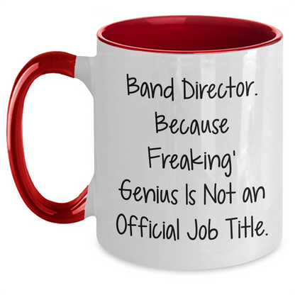 Funny Band Director Gifts from Men to Band Director - Two Tone Coffee Mug, 'Band Director. Because Freaking' genius Is Not An Official Job Title.', Mother's Day Unique Gifts - Main