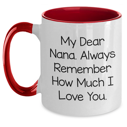 Funny Nana Quotes Gifts from Friends to Nana Two Tone Coffee Mugs for Graduation Unique Nana Gifts, My Dear Nana. Always Remember How Much I Love You. - Main