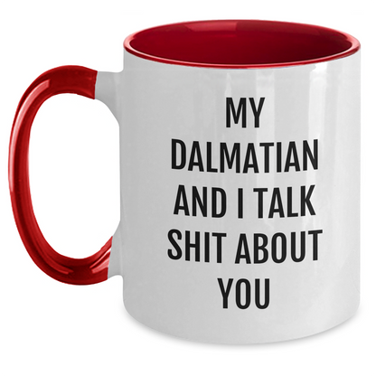 Funny Dalmatian Dog Gifts from Friends for Graduation Unique Two Tone Coffee Mugs with My Dalmatian And I Talk Shit About You Quote, Black and White, Red and White, Navy and White, Pink and White - Main