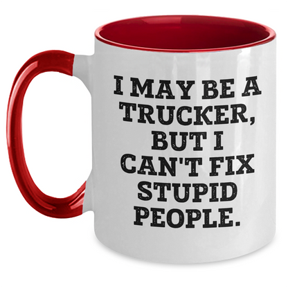 Funny Trucker Gifts for Friends from Coworkers - I May Be A Trucker, But I Can't Fix Stupid People. Two Tone Coffee Mug, Graduation Unique Gifts - Main