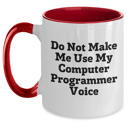 Funny Computer Programmer Gifts for Men from Friends - Do Not Make Me Use My Computer Programmer Voice Two Tone Coffee Mug for Graduation - Main