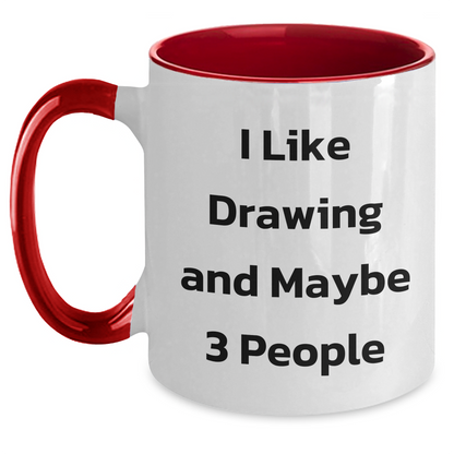 Funny Drawing Gifts for Friends, Coworkers, or Family - I Like Drawing And Maybe 3 People Two Tone Coffee Mug, Graduation Unique Gifts from Friends, Coworkers, or Family - Main