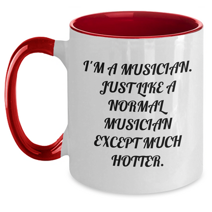 Funny Musician Gifts - I'm A Musician. Just Like A Normal Musician Except Much Hotter. Two Tone Coffee Mug for Graduation from Friends or Family - Main