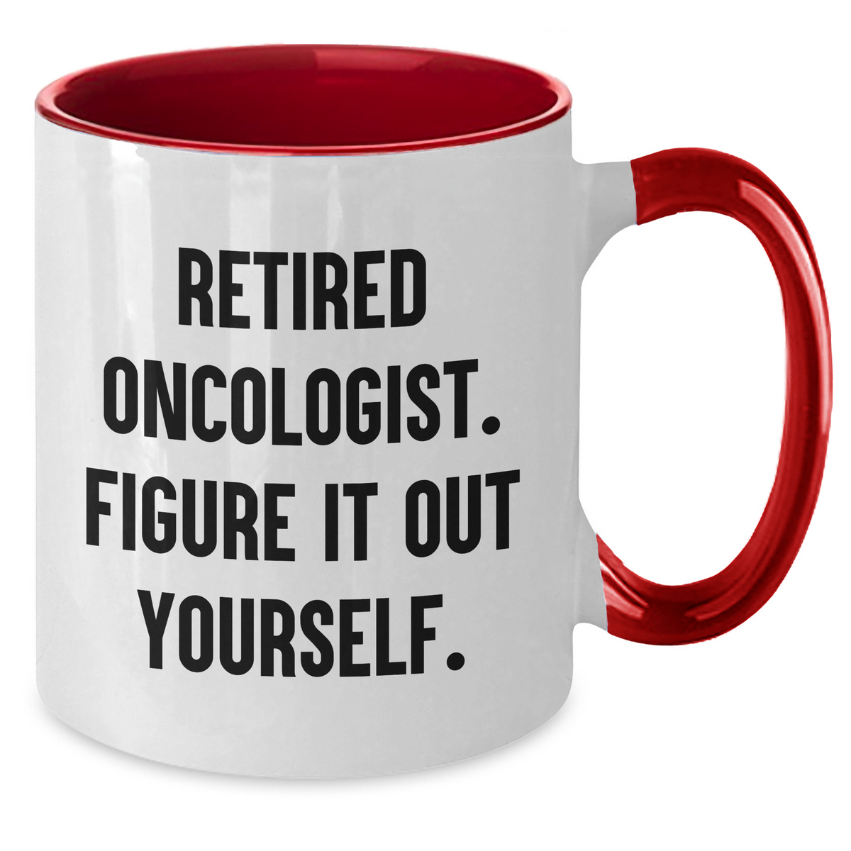 Oncologist Gifts - Funny Two Tone Coffee Mug, 'Retired Oncologist. Figure It Out Yourself.' for Father's Day Unique Gifts from Family - Additional
