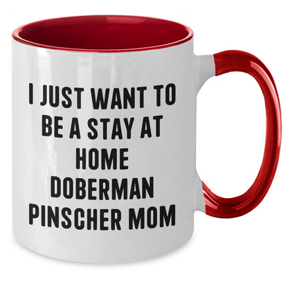 Funny Doberman Pinscher Dog Mom Mug, Gifts from Family to Doberman Pinscher Dog Lover, I Just Want To Be A Stay At Home Doberman Pinscher Mom, Two Tone Coffee Mug, Father's Day Unique Gifts for Men - Additional