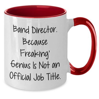 Funny Band Director Gifts from Men to Band Director - Two Tone Coffee Mug, 'Band Director. Because Freaking' genius Is Not An Official Job Title.', Mother's Day Unique Gifts - Additional