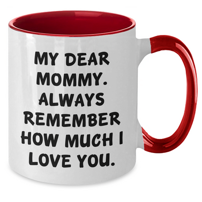 Sweet Mommy Gifts from Men to Mommy, Funny Two Tone Coffee Mug for Graduation, 'My Dear Mommy. Always Remember How Much I Love You.' - Additional