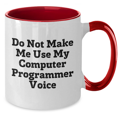 Funny Computer Programmer Gifts for Men from Friends - Do Not Make Me Use My Computer Programmer Voice Two Tone Coffee Mug for Graduation - Additional