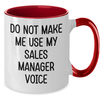 Funny Sales Manager Gifts from Friends and Family - Do Not Make Me Use My Sales Manager Voice Two Tone Coffee Mug for Graduation - Additional