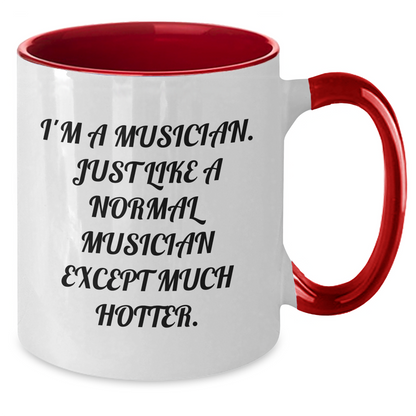 Funny Musician Gifts - I'm A Musician. Just Like A Normal Musician Except Much Hotter. Two Tone Coffee Mug for Graduation from Friends or Family - Additional