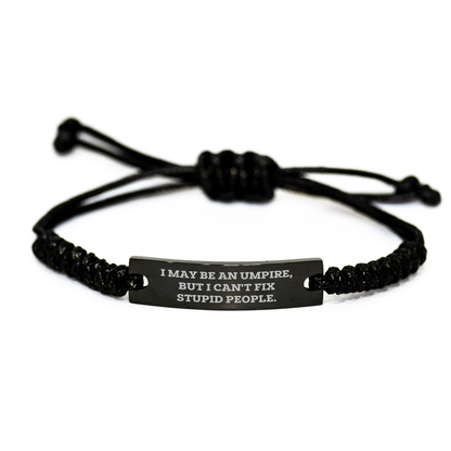 Umpire Humor Gifts from Friends for Graduation Unique Gifts, I May Be An Umpire, But I Can't Fix Stupid People. Rope Bracelet for Men, Women, Umpire Enthusiasts - Image 1