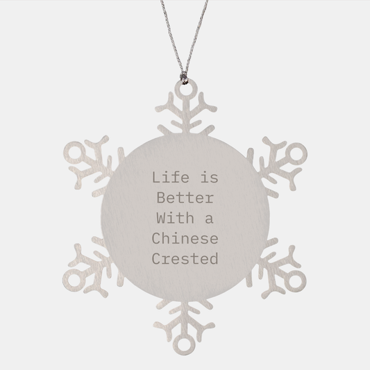 Life Is Better With A Chinese Crested Dog Snowflake Ornament Gifts for Chinese Crested Dog Lovers at Christmas, Unique Inspirational Presents from Friends - Image 1