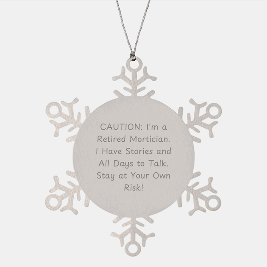 Mortician Snowflake Ornament: Caution: I'm A Retired Mortician. I Have Stories And All Days To Talk. Stay At Your Own Risk!, Gifts from Men to Mortician Friends, A Unique Christmas Unique Gift - Image 1