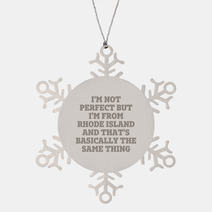 Rhode Island Snowflake Ornament, I'm Not Perfect But I'm From Rhode Island And That's Basically The Same Thing, Funny Christmas Unique Gift from Friends to Family - Image 1