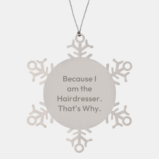 Funny Hairdresser Gifts Because I Am The Hairdresser That's Why Snowflake Ornament for Christmas Tree Decorations from Hairdressers to Friends and Family - Image 1